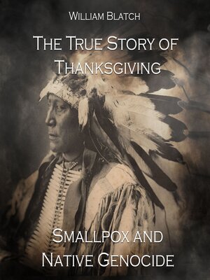 cover image of The True Story of Thanksgiving, Smallpox and Native Genocide